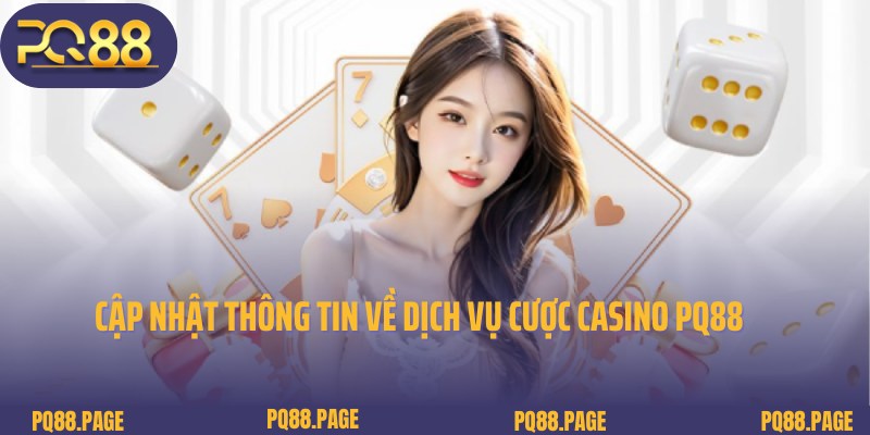 Chia sẻ thông tin về chuyên mục Casino PQ88 đẳng cấp