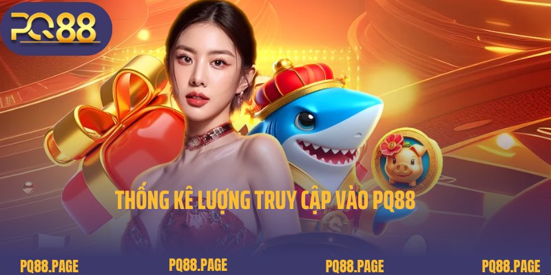 Thống kê lượng truy cập khủng vào website giải trí PQ88