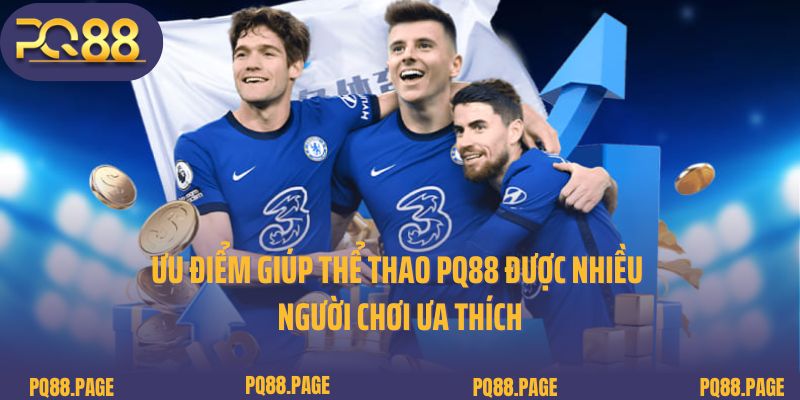 Ưu điểm giúp thể thao PQ88 được nhiều người chơi ưa thích