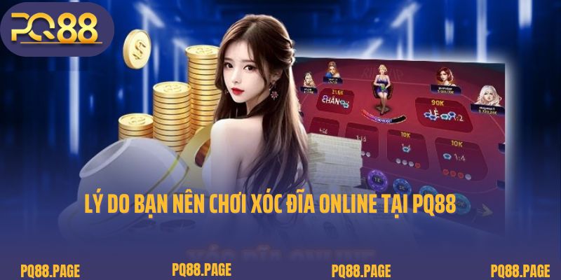 Lý do bạn nên chơi xóc đĩa online tại PQ88