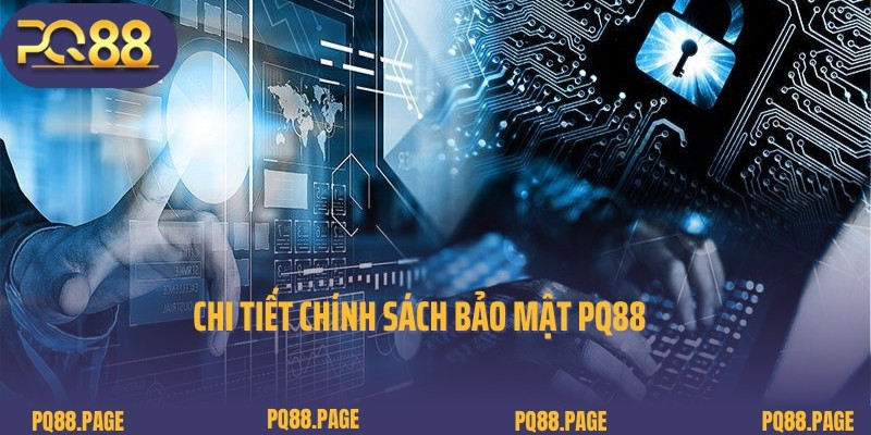 Chi tiết chính sách bảo mật PQ88