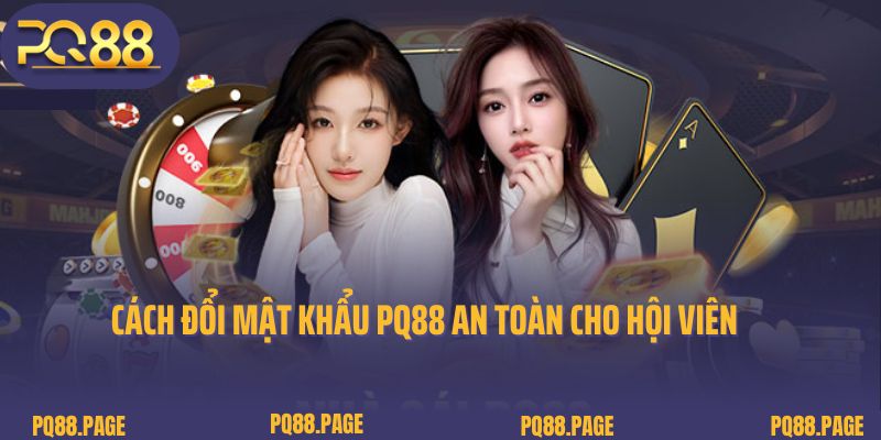 Cách đổi mật khẩu PQ88 an toàn cho hội viên