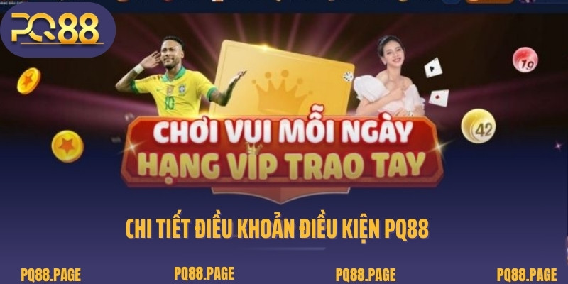 Chi tiết điều khoản điều kiện PQ88