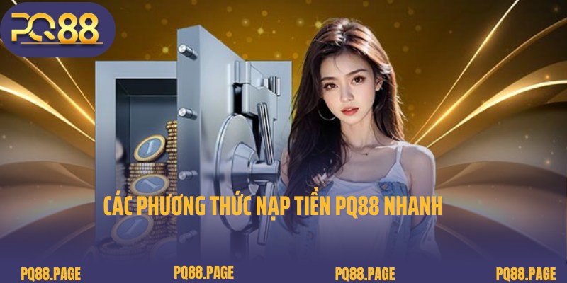 Các phương thức nạp tiền chuyên nghiệp tại PQ88