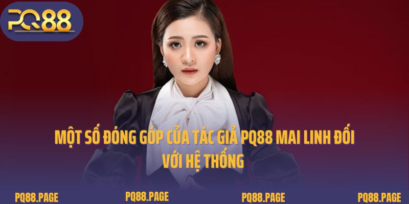 Một số đóng góp của tác giả PQ88 Mai Linh đối với hệ thống 
