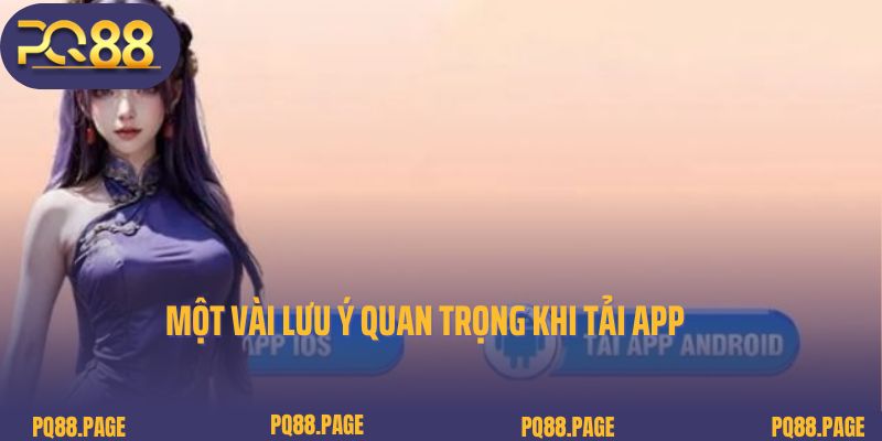 Một vài lưu ý quan trọng khi tải app