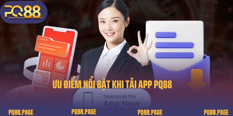 Ưu điểm nổi bật khi tải app PQ88
