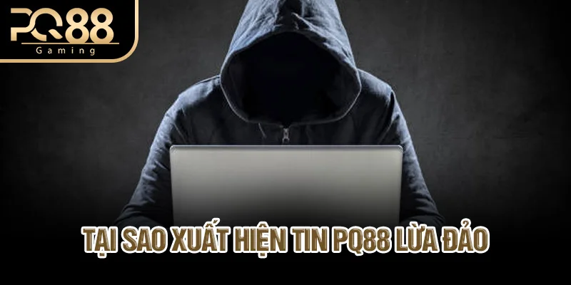 tai-sao-xuat-hien-tin-pq88-lua-dao